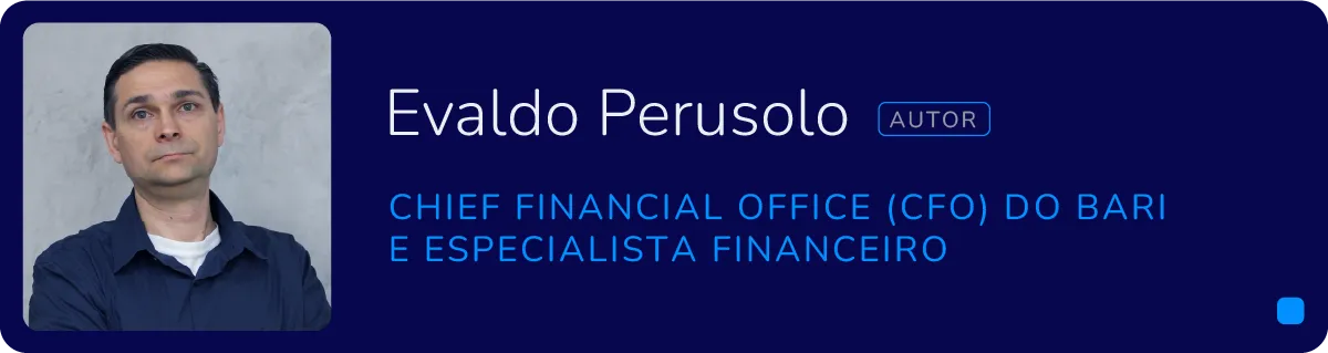 Autor: Evaldo Perusolo - Chief Financial Office (CFO) do Banco Bari e Especialista Financeiro